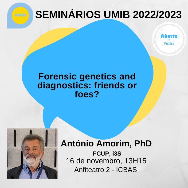 Seminários UMIB 2023 - Forensic genetics and diagnostics: friends or foes?